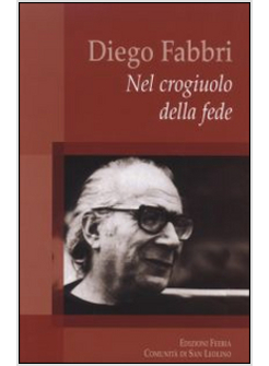 DIEGO FABBRI. NEL CROGIUOLO DELLA FEDE