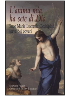 ANIMA MIA HA SETE DI DIO. SUOR MARIA LUCREZIA OCCHIPINTI, SERVA DEI POVERI (L')