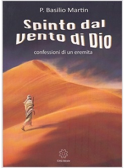 SPINTO DAL VENTO DI DIO: CONFESSIONI DI UN EREMITA