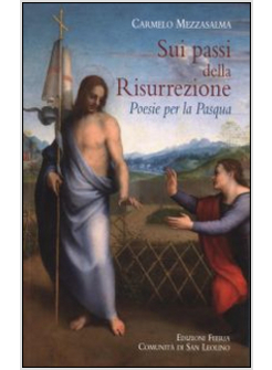 SUI PASSI DELLA RISURREZIONE. AUGURI PASQUALI IN FORMA DI POESIA