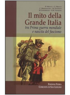 MITO DELLA GRANDE ITALIA TRA PRIMA GUERRA MONDIALE E NASCITA DEL FASCISMO (IL)