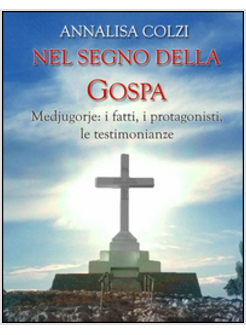 NEL SEGNO DELLA GOSPA: MEDJUGORJE, I FATTI, I PROTAGONISTI E LE TESTIMONIANZE