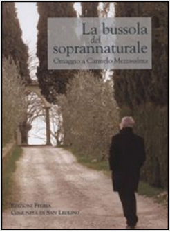 BUSSOLA DEL SOPRANNATURALE. OMAGGIO A CARMELO MEZZASALMA IN OCCASIONE DEI SUOI S
