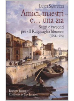 AMICI, MAESTRI E... UNA ZIA. SAGGI E RACCONTI PER  "IL RAGGUAGLIO LIBRARIO"