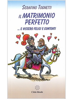 IL MATRIMONIO PERFETTO... E VISSERO FELICI E CONTENTI