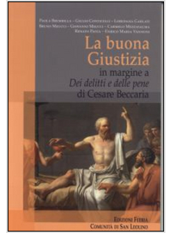 BUONA GIUSTIZIA. IN MARGINE A DEI DELITTI E DELLE PENE DI CESARE BECCARIA (LA)