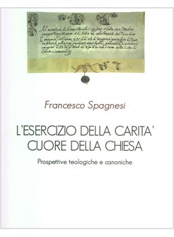 L'ESERCIZIO DELLA CARITA' CUORE DELLA CHIESA. PROSPETTIVE TEOLOGICHE E CANONICHE