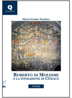 ROBERTO DI MOLESME E LA FONDAZIONE DI CITEAUX