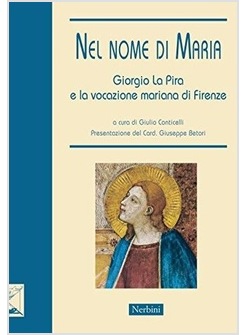 NEL NOME DI MARIA. GIORGIO LA PIRA E LA VOCAZIONE MARIANA DI FIRENZE