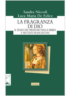 LA FRAGRANZA DI DIO IL SENSO DEL PROFUMO NELLA BIBBIA E NEI TESTI FRANCESCANI 