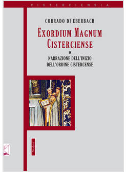 EXORDIUM MAGNUM CISTERCIENSE O NARRAZIONE DELL'INIZIO DELL'ORDINE CISTERCENSE