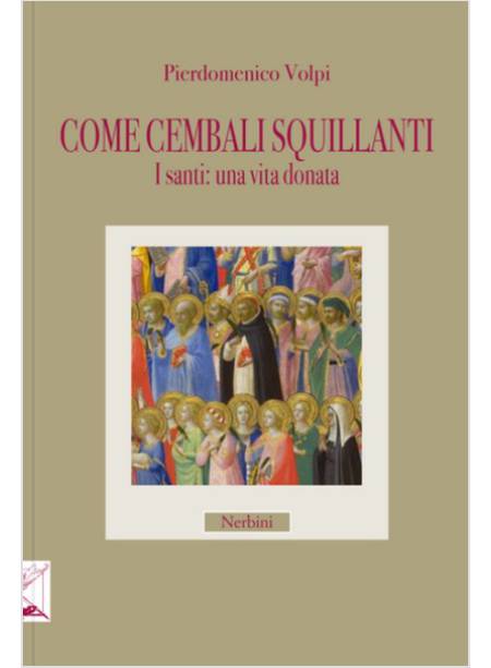 COME CEMBALI SQUILLANTI. I SANTI: UNA VITA DONATA