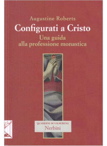 CONFIGURATI A CRISTO. UNA GUIDA ALLA PROFESSIONE MONASTICA