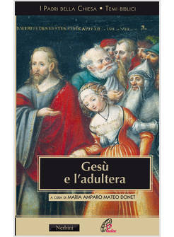 GESU' E L'ADULTERA. L'INTERPRETAZIONE DI GV 8,3-11