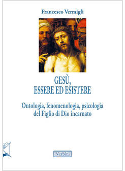 GESU', ESSERE ED ESISTERE. ONTOLOGIA, FENOMENOLOGIA, PSICOLOGIA DEL FIGLIO DI DI