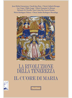 LA RIVOLUZIONE DELLA TENEREZZA IL CUORE DI MARIA