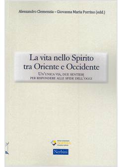 LA VITA NELLO SPIRITO TRA ORIENTE E OCCIDENTE. UN'UNICA VIA, DUE SENTIERI