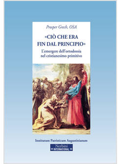 «CIO' CHE ERA FIN DAL PRINCIPIO». L'EMERGERE DELL'ORTODOSSIA NEL CRISTIANESIMO