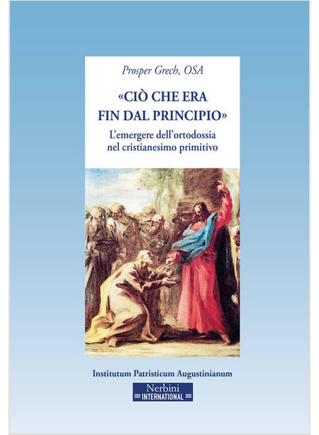 «CIO' CHE ERA FIN DAL PRINCIPIO». L'EMERGERE DELL'ORTODOSSIA NEL CRISTIANESIMO