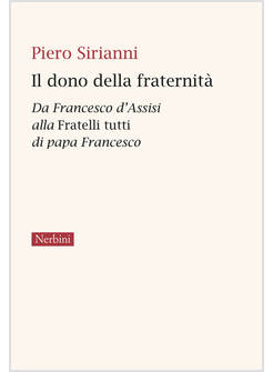IL DONO DELLA FRATERNITA'. DA FRANCESCO D'ASSISI ALLA FRATELLI TUTTI 