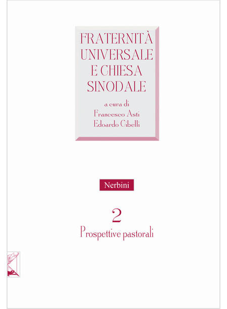 FRATERNITA' UNIVERSALE E CHIESA SINODALE VOL. 2 PROSPETTIVE PASTORALI