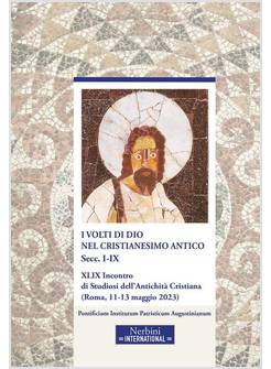 I VOLTI DI DIO NEL CRISTIANESIMO ANTICO SECC.I-IX 