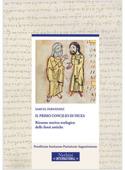 PRIMO CONCILIO DI NICEA. RIESAME STORICO-TEOLOGICO DELLE FONTI ANTICHE (IL)