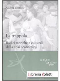 TRAPPOLA. RADICI STORICHE E CULTURALI DELLA CRISI ECONOMICA (LA)