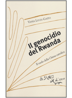 GENOCIDIO DEL RWANDA. IL RUOLO DELLA CHIESA CATTOLICA (IL)