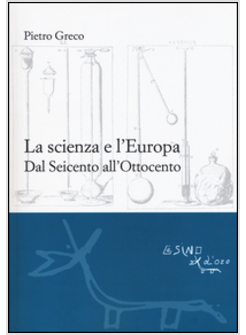 SCIENZA E L'EUROPA. DAL SEICENTO ALL'OTTOCENTO (LA)