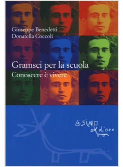 GRAMSCI PER LA SCUOLA. CONOSCERE E' VIVERE