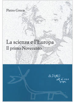 SCIENZA E L'EUROPA. IL PRIMO NOVECENTO (LA)