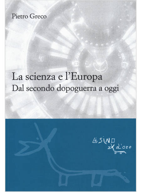 SCIENZA E L'EUROPA. DAL SECONDO DOPOGUERRA A OGGI (LA)