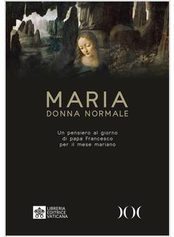MARIA DONNA NORMALE UN PENSIERO AL GIORNO DI PAPA FRANCESCO PER IL MESE MARIANO