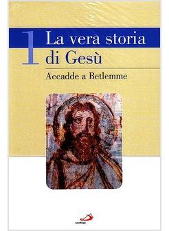 LA VERA STORIA DI GESU'. VOL 1 ACCADDE A BETLEMME