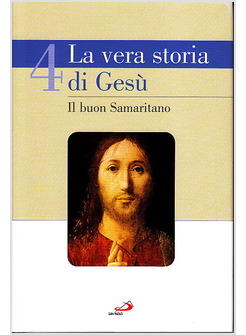 VERA STORIA DI GESU' (LA) VOL 4 IL BUON SAMARITANO