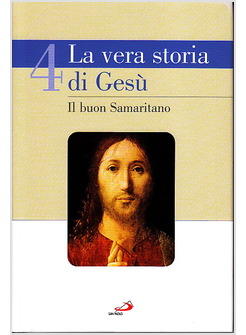 VERA STORIA DI GESU' (LA) VOL 4 IL BUON SAMARITANO