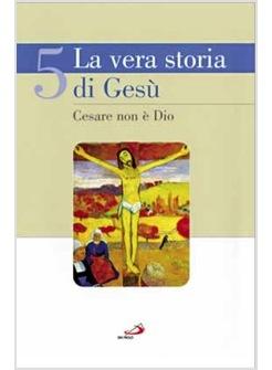 VERA STORIA DI GESU' 5 (LA) CESARE NON E DIO