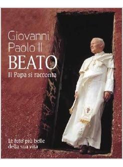 GIOVANNI PAOLO II. BEATO IL PAPA SI RACCONTA