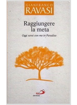 RAGGIUNGERE LA META. OGGI SARAI CON ME IN PARADISO