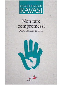 NON FARE COMPROMESSI. PAOLO, AFFERRATO DA CRISTO