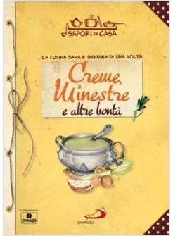 CREME MINESTRE E ALTRE BONTA' LA CUCINA SANA E GENUINA DI UNA VOLTA. VOL. 6