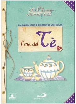 L'ORA DEL TE LA CUCINA SANA E GENUINA DI UNA VOLTA. VOL. 11