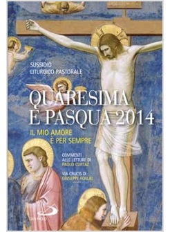 QUARESIMA E PASQUA 2014 IL MIO AMORE E' PER SEMPRE