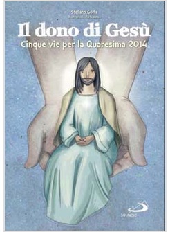 IL DONO DI GESU' CINQUE VIE PER LA QUARESIMA 2014