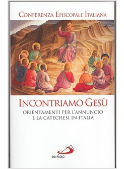INCONTRIAMO GESU'. ORIENTAMENTI PER L'ANNUNCIO E LA CATECHESI IN ITALIA