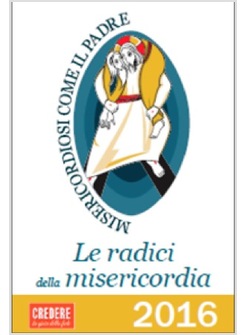 LE RADICI DELLA  MISERICORDIA 2016 MISERICORDIOSI COME IL PADRE CALENDARIO