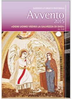 AVVENTO 2015 OGNI UOMO VEDRA' LA SALVEZZA DI DIO