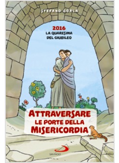 ATTRAVERSARE LE PORTE DELLA MISERICORDIA QUARESIMA 2016 RAGAZZI