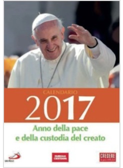 CALENDARIO FAMIGLIA CRISTIANA 2017. ANNO DELLA PACE E DELLA CUSTODIA DEL CREATO